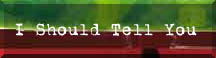 [I Should Tell You]
