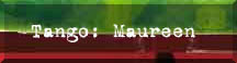 [Tango: Maureen]