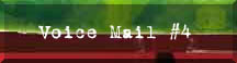[Voice Mail #4]