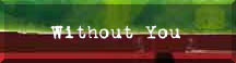 [Without You]